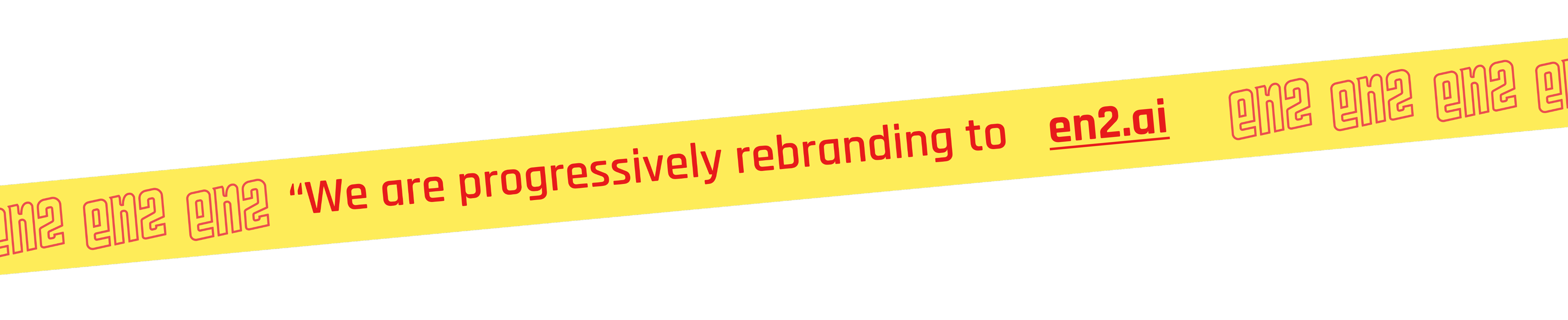 We are progressively rebranding to en2.ai